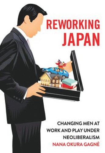 Reworking Japan Changing Men At Work And Play Under Neoliberalism Nana Okura Gagn