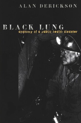 Black Lung Anatomy Of A Public Health Disaster Alan Derickson
