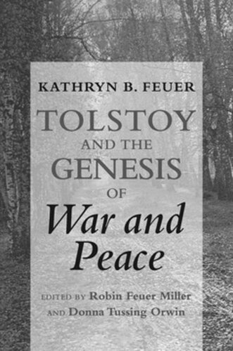 Tolstoy And The Genesis Of War And Peace Kathryn B Feuer Editor Robin Feuer Miller Editor Donna Tussing Orwin Editor