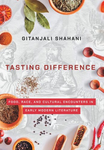 Tasting Difference Food Race And Cultural Encounters In Early Modern Literature Gitanjali G Shahani