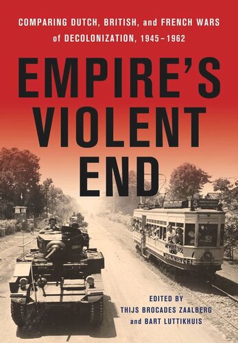 Empires Violent End Comparing Dutch British And French Wars Of Decolonization 19451962 Thijs Brocades Zaalberg Editor Bart Luttikhuis Editor Leiden University Editor