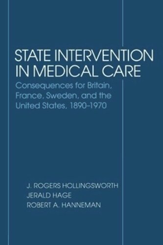 State Intervention In Medical Care Consequences For Britain France Sweden And The United States 18901970 J Rogers Hollingsworth Jerald Hage Robert Hanneman