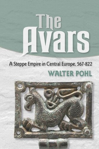 The Avars A Steppe Empire In Central Europe 567822 Walter Pohl