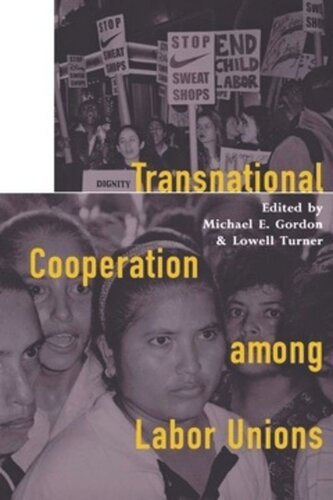 Transnational Cooperation Among Labor Unions Michael A Gordon Editor Lowell Turner Editor