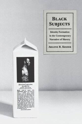 Black Subjects Identity Formation In The Contemporary Narrative Of Slavery Arlene Keizer