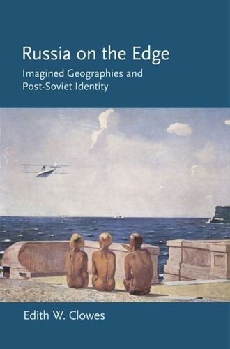 Russia On The Edge Imagined Geographies And Postsoviet Identity Edith W Clowes