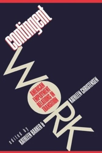 Contingent Work American Employment Relations In Transition Kathleen Barker Editor Kathleen Christensen Editor