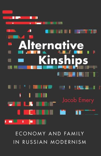 Alternative Kinships Economy And Family In Russian Modernism Jacob Emery