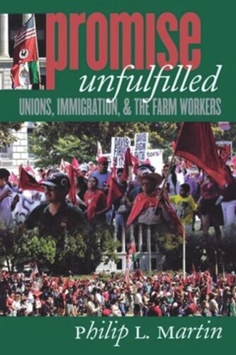 Promise Unfulfilled Unions Immigration And The Farm Workers Philip L Martin