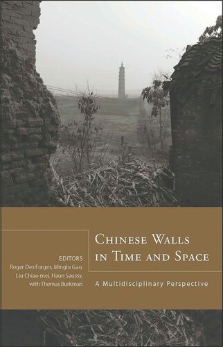 Chinese Walls In Time And Space A Multidisciplinary Perspective Roger Des Forges Editor Minglu Gao Editor Chiaomei Liu Editor Haun Saussy Editor Thomas Burkman Editor