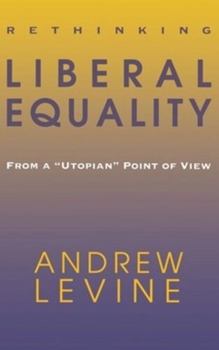 Rethinking Liberal Equality From A Utopian Point Of View Andrew Levine