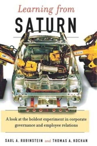 Learning From Saturn Possibilities For Corporate Governance And Employee Relations Saul A Rubinstein Thomas A Kochan