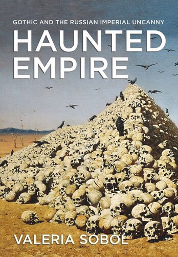 Haunted Empire Gothic And The Russian Imperial Uncanny Valeria Sobol