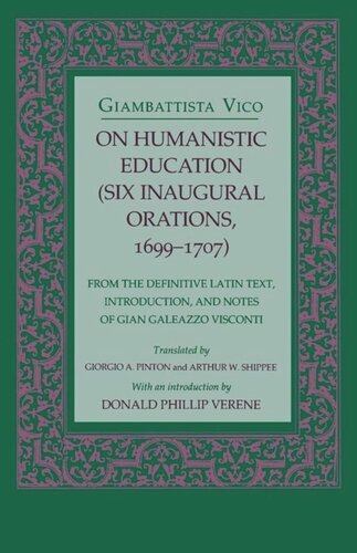 On Humanistic Education Six Inaugural Orations 16991707 Giambattista Vico Donald Phillip Verene Giorgio A Pinton Arthur W Shippee