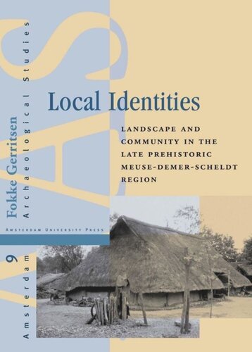 Local Identities Landscape And Community In The Late Prehistoric Meusedemerscheldt Region Fokke Gerritsen