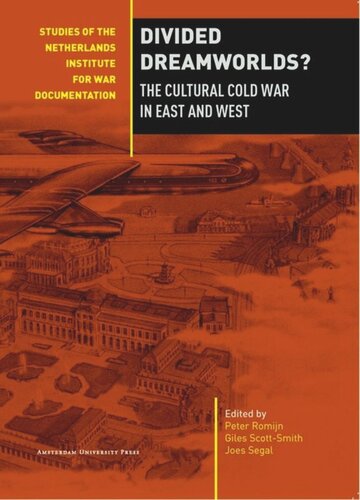 Divided Dreamworlds The Cultural Cold War In East And West Giles Scottsmith Editor Peter Romijn Editor Joes Segal Editor