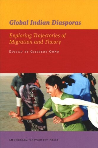Global Indian Diasporas Exploring Trajectories Of Migration And Theory Gijsbert Oonk Editor