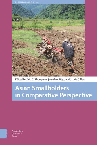 Asian Smallholders In Comparative Perspective Eric Thompson Editor Jamie Gillen Editor Jonathan Rigg Editor