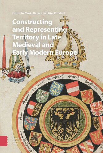 Constructing And Representing Territory In Late Medieval And Early Modern Europe Mario Damen Editor Kim Overlaet Editor