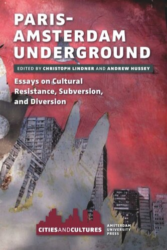 Parisamsterdam Underground Essays On Cultural Resistance Subversion And Diversion Christoph Lindner Editor Andrew Hussey Editor