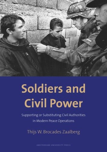 Soldiers And Civil Power Supporting Or Substituting Civil Authorities In Modern Peace Operations Thijs W Brocades Zaalberg