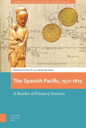 The Spanish Pacific 15211815 A Reader Of Primary Sources Christina Lee Editor Ricardo Padrn Editor