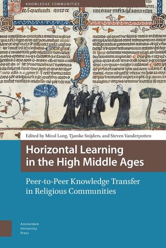 Horizontal Learning In The High Middle Ages Peertopeer Knowledge Transfer In Religious Communities Micol Long Editor Tjamke Snijders Editor Steven Vanderputten Editor