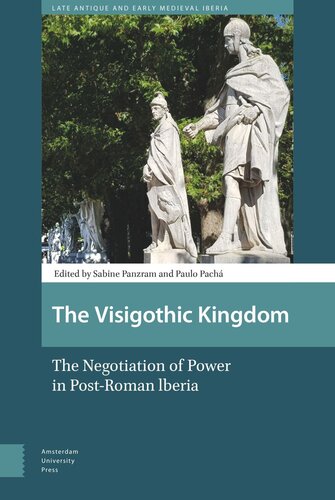 The Visigothic Kingdom The Negotiation Of Power In Postroman Lberia Panzram Editor Paulo Pach Editor