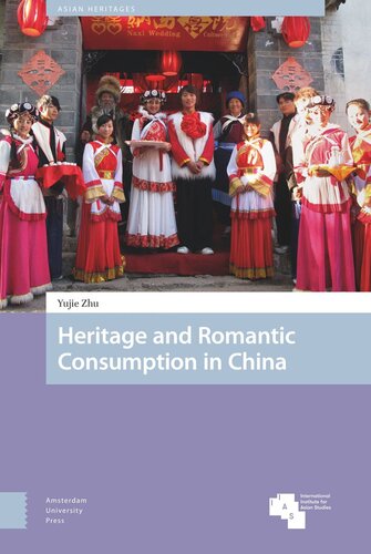 Heritage And Romantic Consumption In China Yujie Zhu