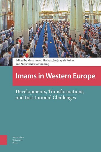 Imams In Western Europe Developments Transformations And Institutional Challenges Mohammed Hashas Editor Jan Jaap Ruiter Editor Niels Valdemar Vinding Editor