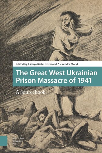 The Great West Ukrainian Prison Massacre Of 1941 A Sourcebook 1st Edition Alexander Motyl Editor Ksenya Kiebuzinski Editor