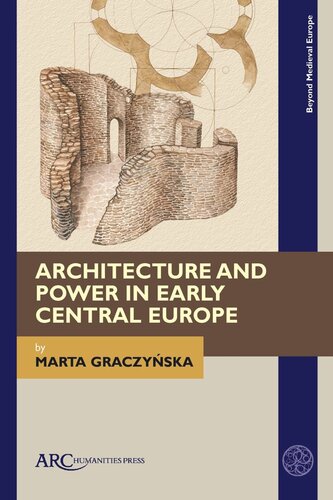 Architecture And Power In Early Central Europe Marta Graczynska