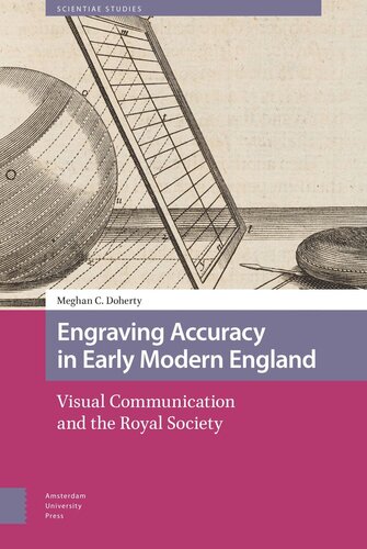 Engraving Accuracy In Early Modern England Visual Communication And The Royal Society Meghan Doherty