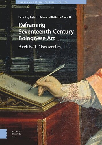 Reframing Seventeenthcentury Bolognese Art Archival Discoveries Babette Bohn Editor Morselli Editor