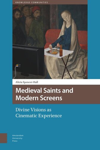 Medieval Saints And Modern Screens Divine Visions As Cinematic Experience Alicia Spencerhall