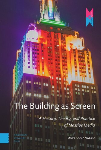 The Building As Screen A History Theory And Practice Of Massive Media Dave Colangelo