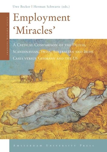 Employment Miracles A Critical Comparison Of The Dutch Scandinavian Swiss Australian And Irish Cases Versus Germany And The Us Uwe Becker Editor Herman Schwartz Editor