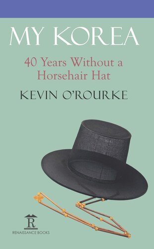 My Korea 40 Years Without A Horsehair Hat Kevin Orourke