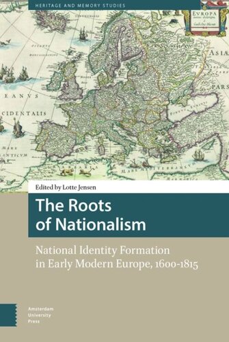 The Roots Of Nationalism National Identity Formation In Early Modern Europe 16001815 Lotte Jensen Editor