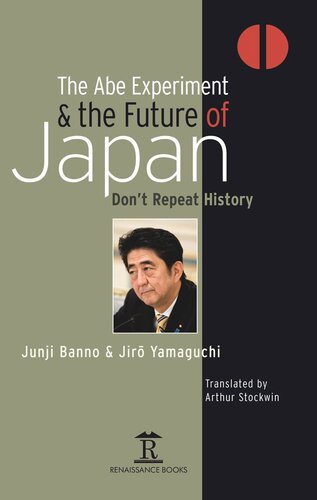 The Abe Experiment And The Future Of Japan Dont Repeat History Junji Banno Jiro Yamaguchi