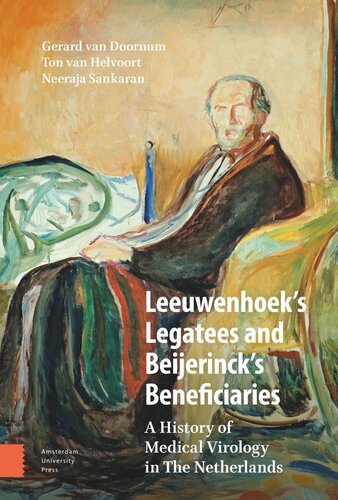 Leeuwenhoeks Legatees And Beijerincks Beneficiaries A History Of Medical Virology In The Netherlands Gerard Doornum Ton Helvoort Neeraja Sankaran