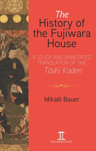 The History Of The Fujiwara House A Study And Annotated Translation Of The Toshi Kaden Mikal Bauer