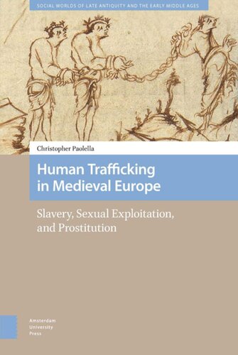 Human Trafficking In Medieval Europe Slavery Sexual Exploitation And Prostitution Christopher Paolella