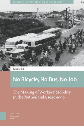 No Bicycle No Bus No Job The Making Of Workers Mobility In The Netherlands 19201990 Patrick Bek
