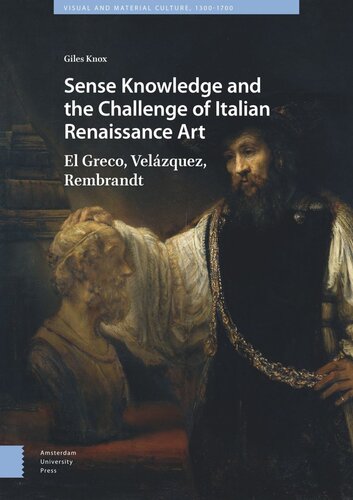 Sense Knowledge And The Challenge Of Italian Renaissance Art El Greco Velzquez Rembrandt Giles Knox