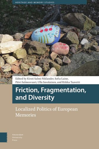 Friction Fragmentation And Diversity Localized Politics Of European Memories Kirsti Salminiklander Editor Sofia Laine Editor Pivi Salmesvuori Editor Ulla Savolainen Editor Riikka Taavetti Editor