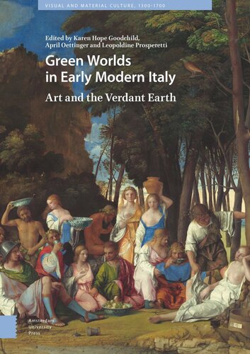 Green Worlds In Early Modern Italy Art And The Verdant Earth Karen Hope Goodchild Editor April Oettinger Editor Leopoldine Prosperetti Editor