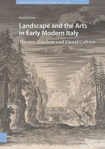 Landscape And The Arts In Early Modern Italy Theatre Gardens And Visual Culture Katrina Grant
