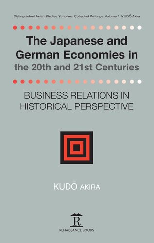 The Japanese And German Economies In The 20th And 21st Centuries Business Relations In Historical Perspective Kudo Akira