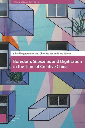 Boredom Shanzhai And Digitisation In The Time Of Creative China Jeroen Kloet Editor Yiu Fai Chow Editor Lena Scheen Editor